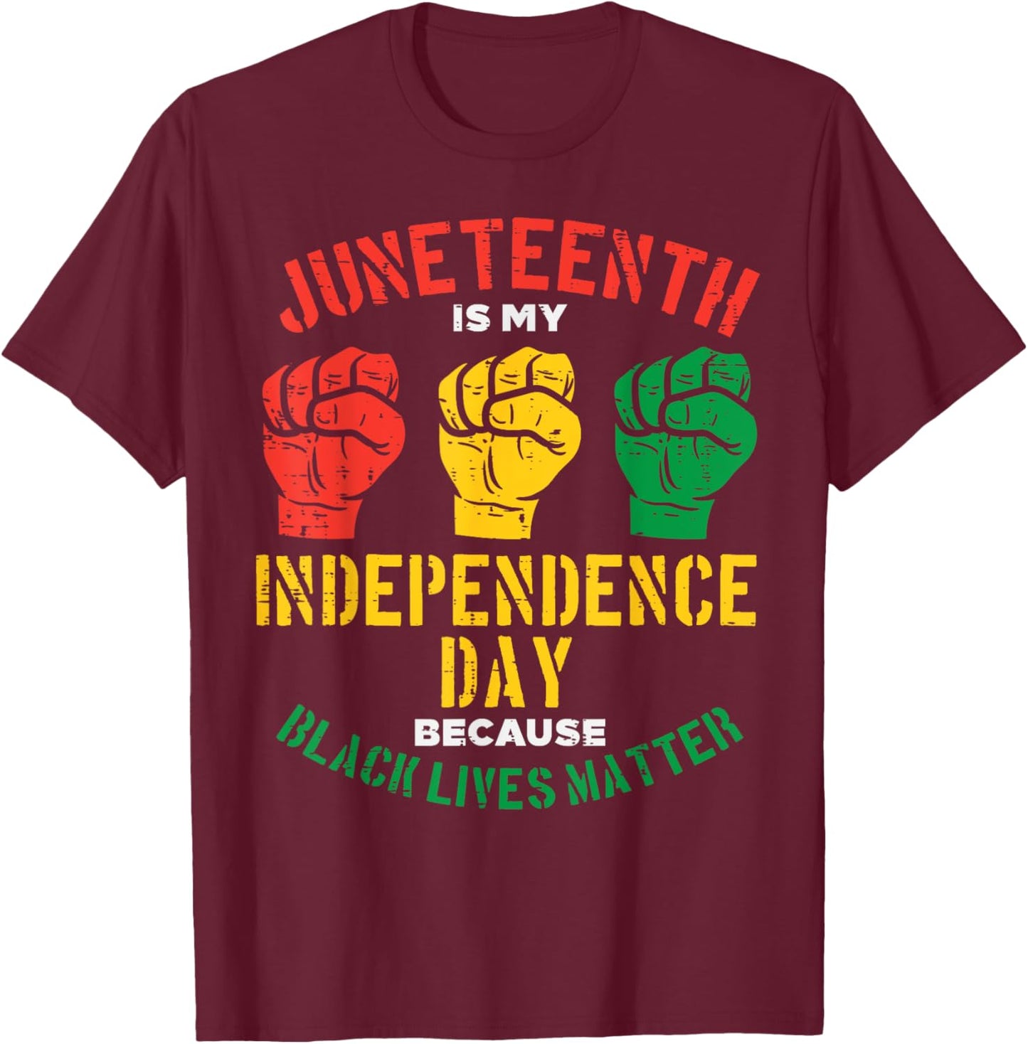 Juneteenth Is My Independence Day Because Black Lives Matter Women Kids Men T-Shirt - T-Shirt | Maroon
