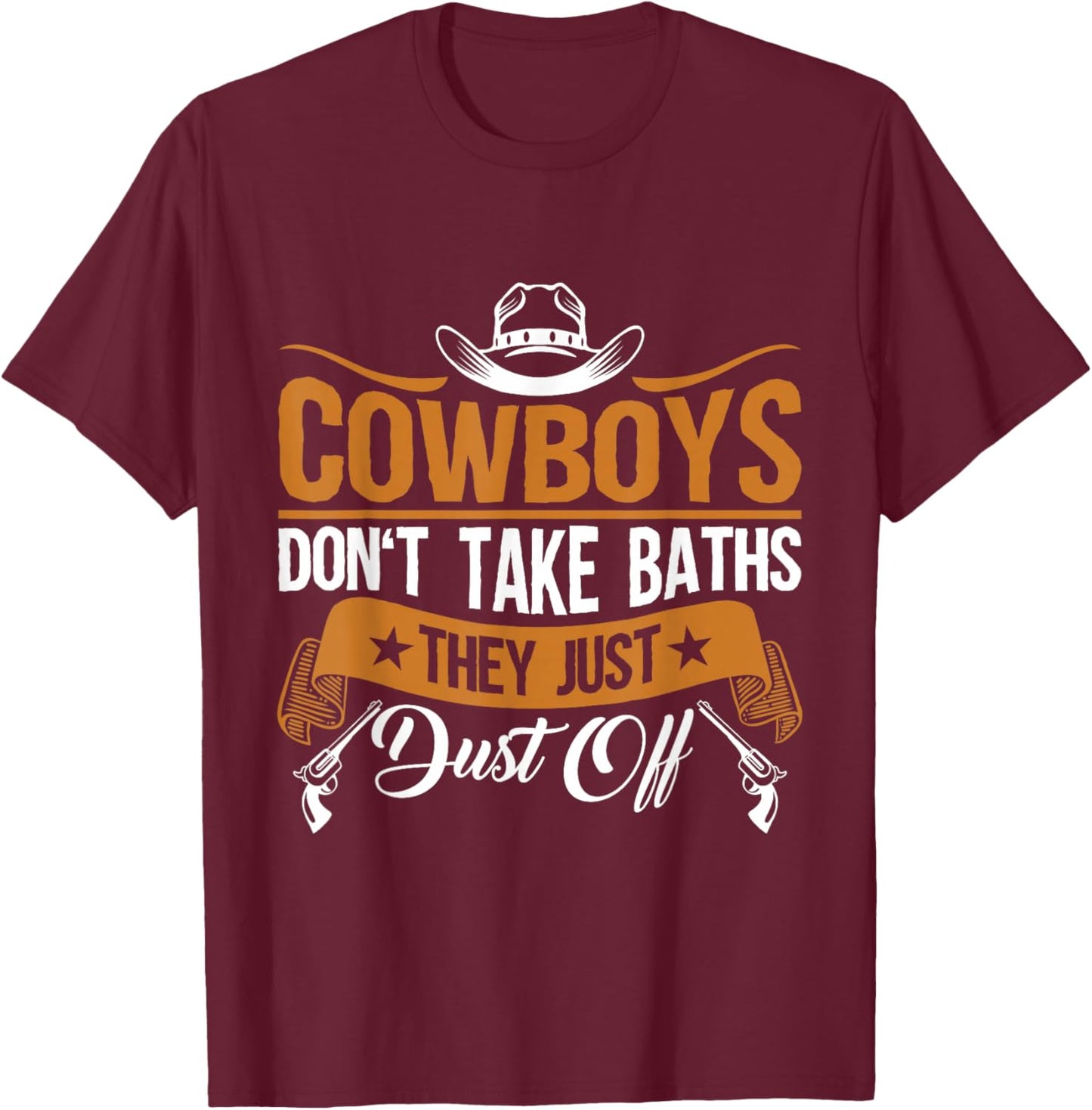 Rodeo Cowboys Don't Take Baths For Farmers and Dad T-Shirt - T-Shirt | Maroon