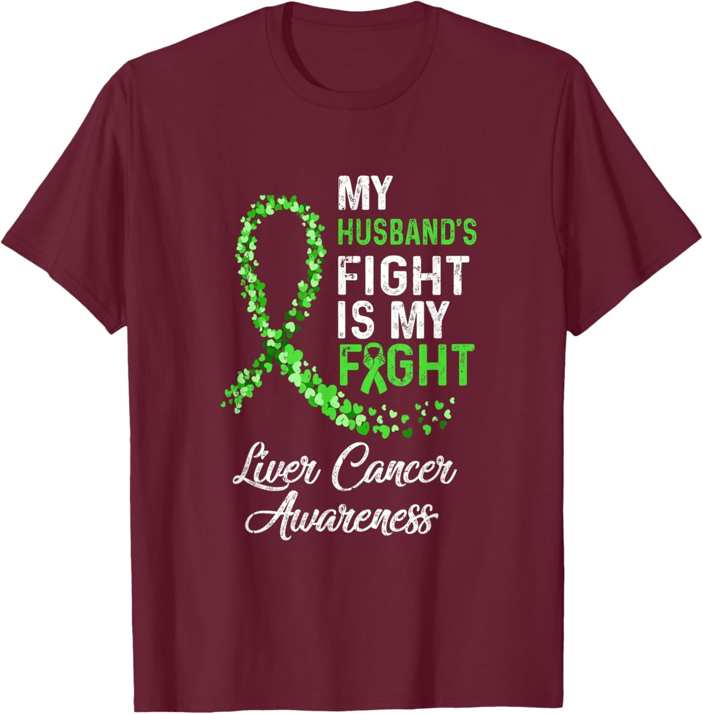 My Husbands Fight Is My Fight Liver Cancer Awareness T-Shirt - T-Shirt | Maroon
