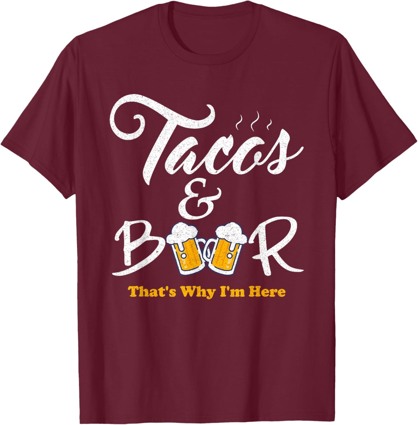 Tacos And Beer That's Why I'm Here Cinco De Mayo For Friends T-Shirt - T-Shirt | Maroon