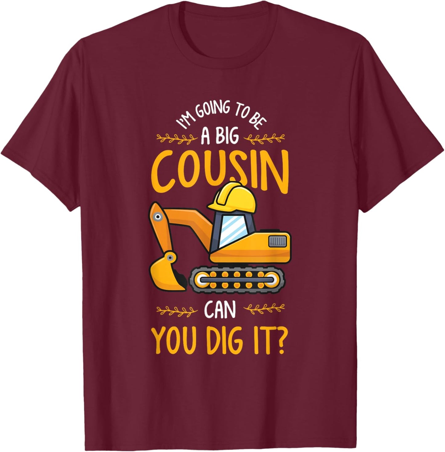Baby Reveal or Im Going to be a Big Cousin can you Dig it T-Shirt - T-Shirt | Maroon