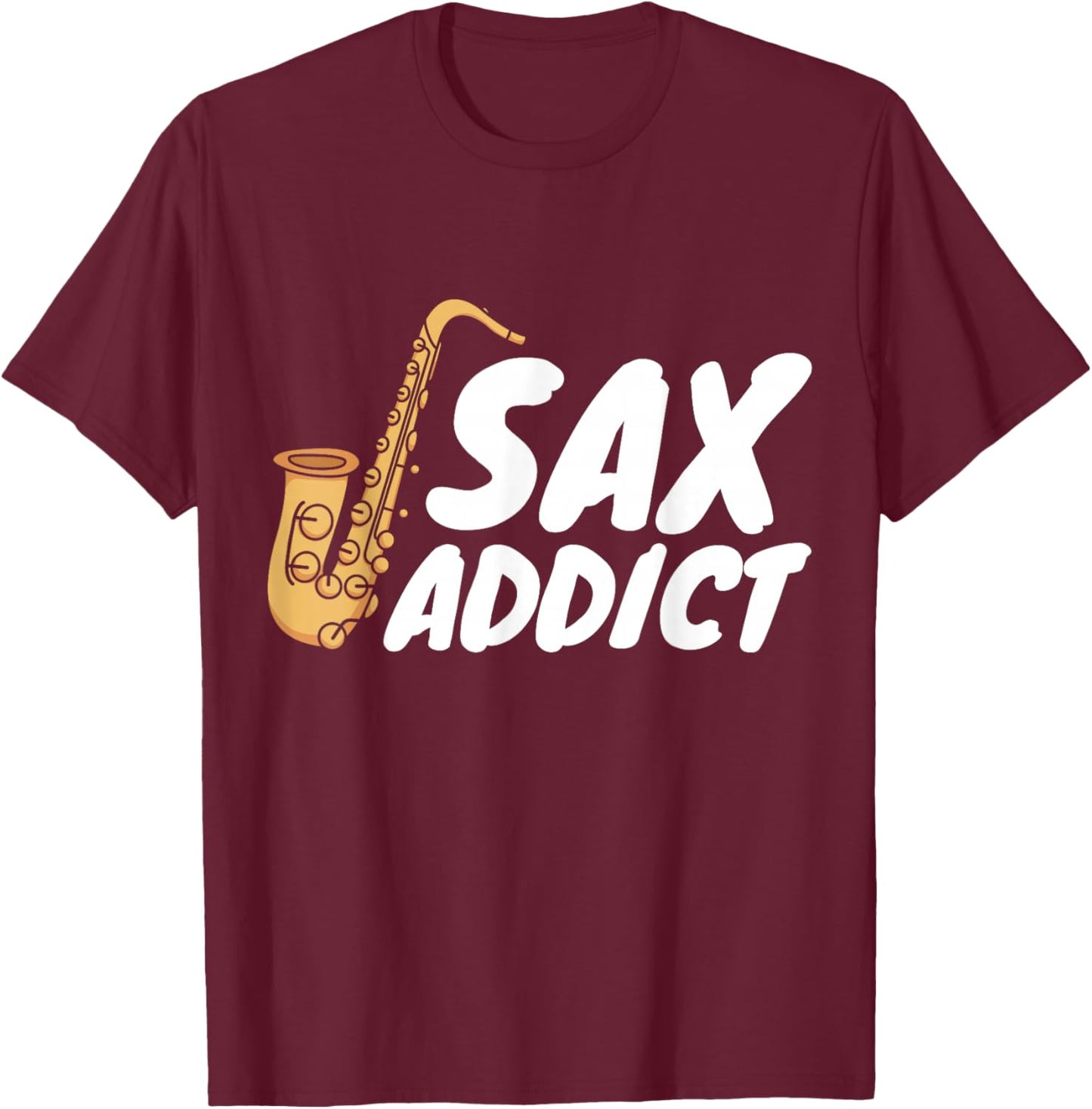 Saxophonist Saxist Sax Addict Saxophone T-Shirt - T-Shirt | Maroon