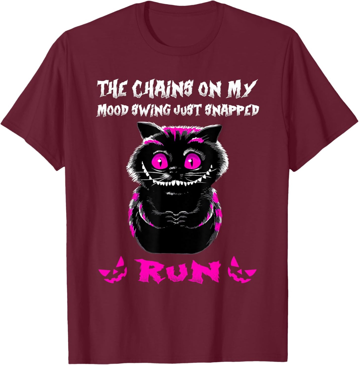 The Chains On My Mood Swing Just Snapped Creepy Cat Smiling Women T-Shirt - T-Shirt | Maroon