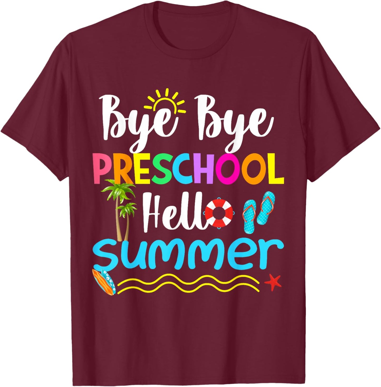 Bye Bye Preschool Hello Summer Teacher Student Kids T-Shirt - T-Shirt | Maroon