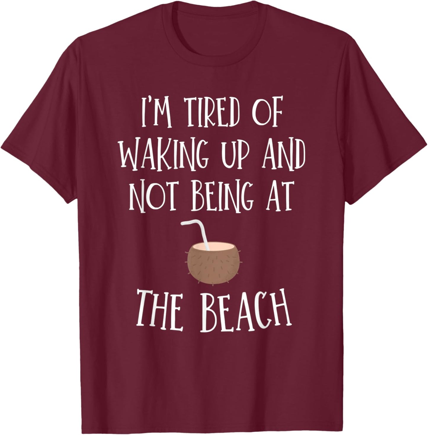I'm Tired Of Waking Up And Not Being At The Beach Women Kids T-Shirt - T-Shirt | Maroon