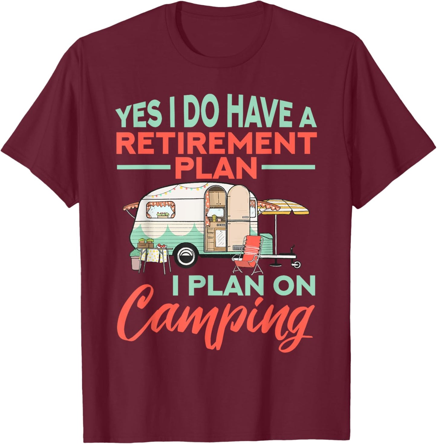 Yes I do have a retirement plan - retirement camping T-Shirt - T-Shirt | Maroon