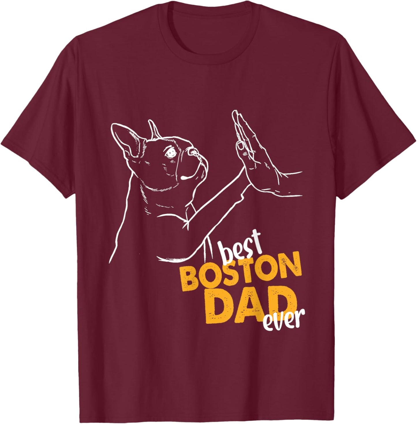 Best Boston Dad Ever Dog Terrier Dad Boston Terrier Daddy Men T-Shirt - T-Shirt | Maroon