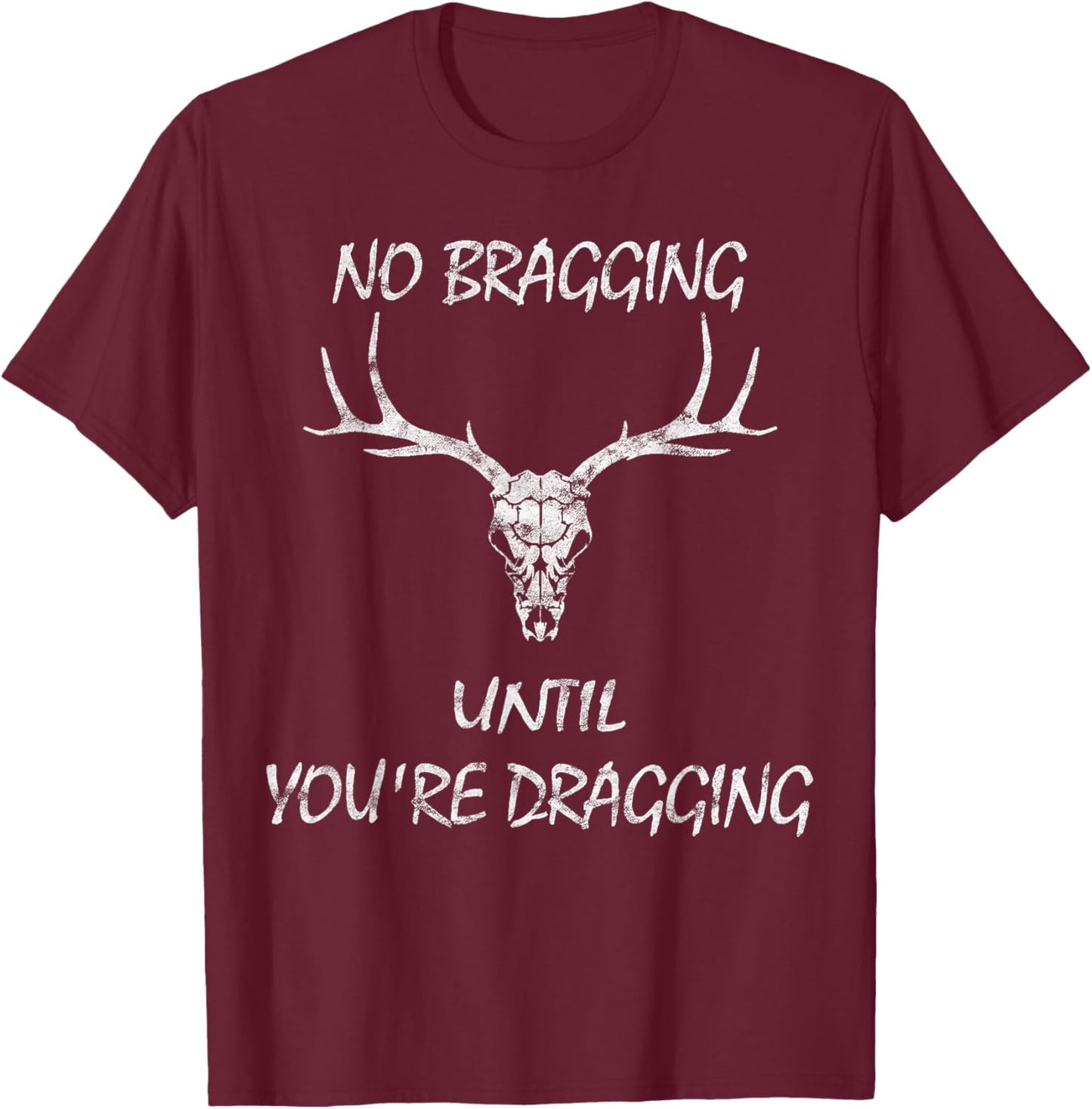 No Bragging Until You're Dragging. T-Shirt - T-Shirt | Maroon