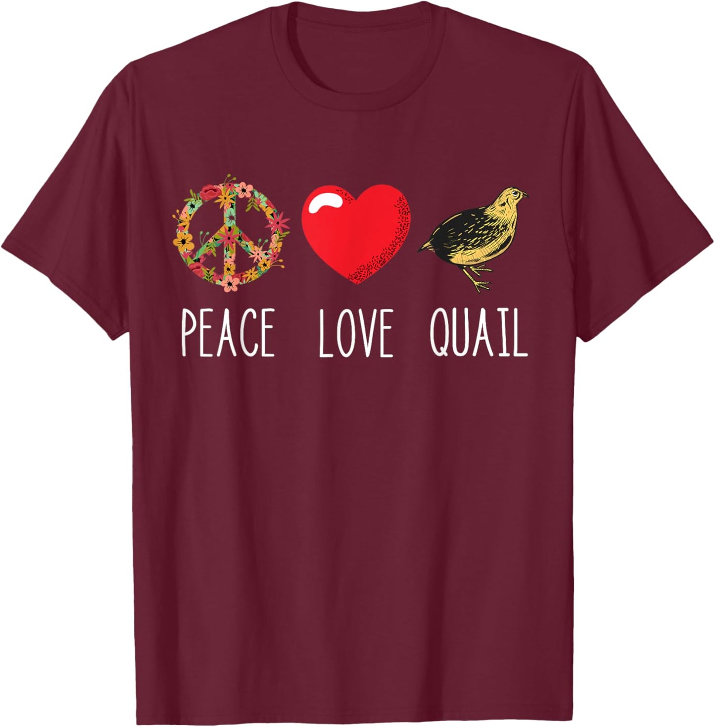 Quail Love Peace Bird Quail Owner Quail Breeder T-Shirt - T-Shirt | Maroon