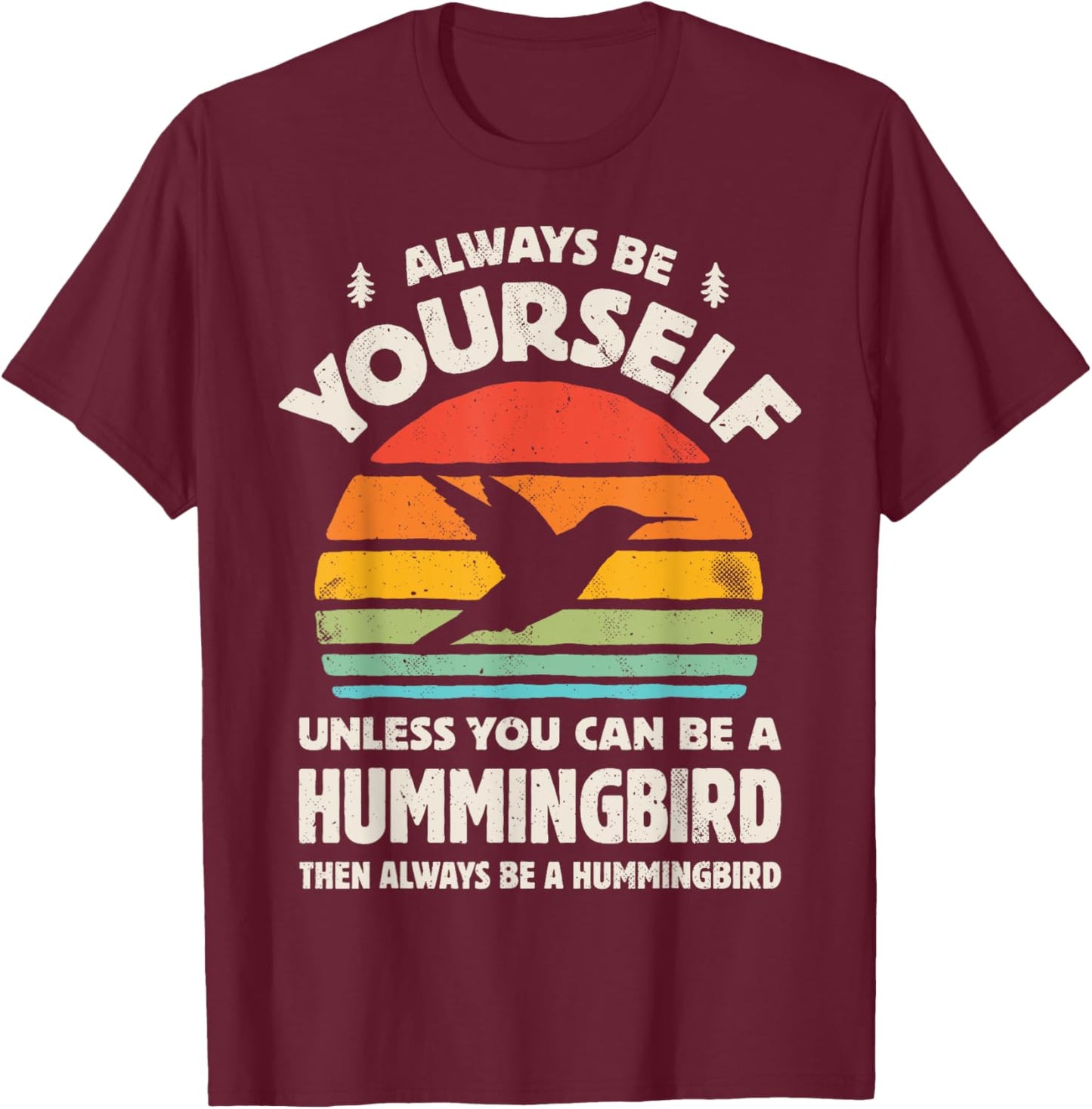 Hummingbird Always Be Yourself Retro Vintage 70s Men Women T-Shirt - T-Shirt | Maroon