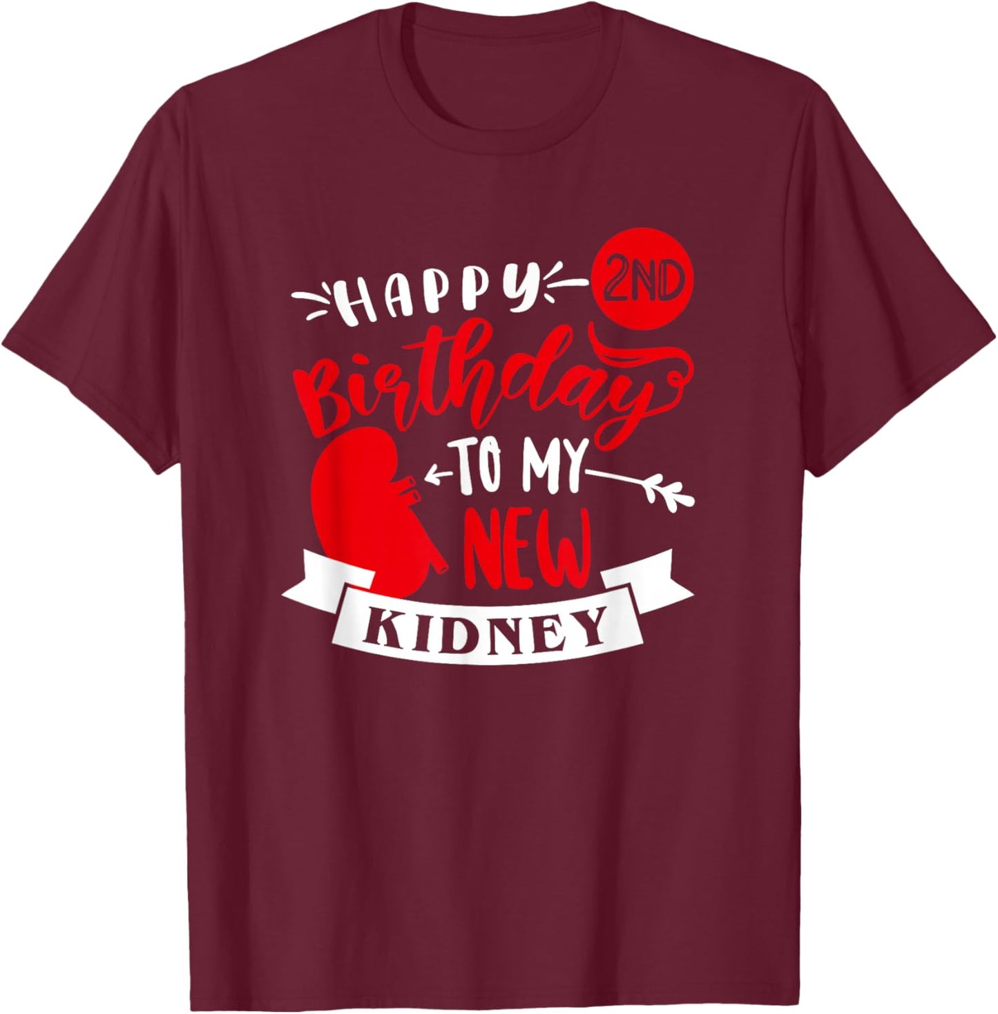 Happy 2nd Birthday To My New Kidney, Transplant Anniversary T-Shirt - T-Shirt | Maroon