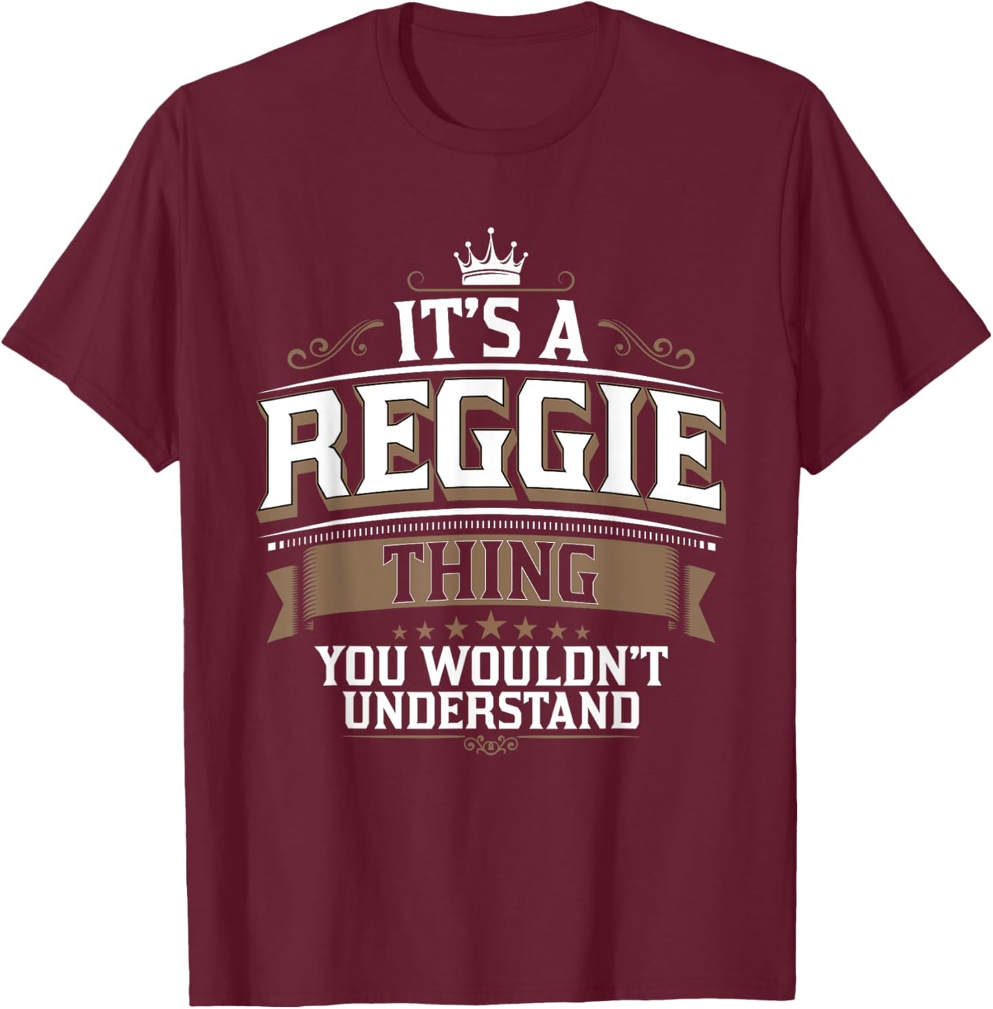 EWD It's a REGGIE thing you wouldn't understand REGGIE T-Shirt - T-Shirt | Maroon