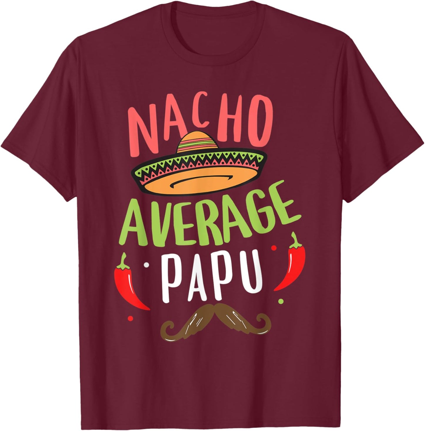 Nacho Average Papu Mexican Mustache Cinco de Mayo T-Shirt - T-Shirt | Maroon