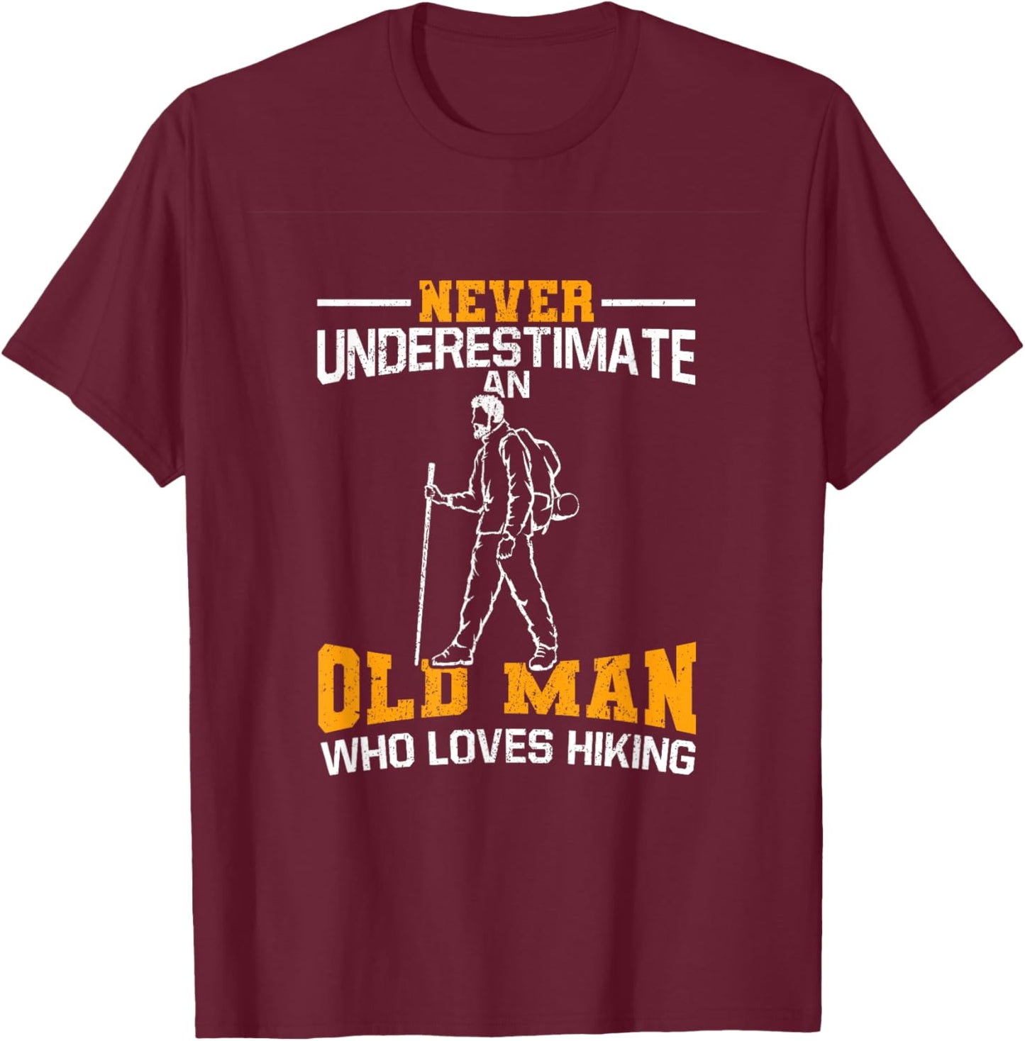 Never Underestimate An Old Man Who Loves Hiking T-Shirt - T-Shirt | Maroon