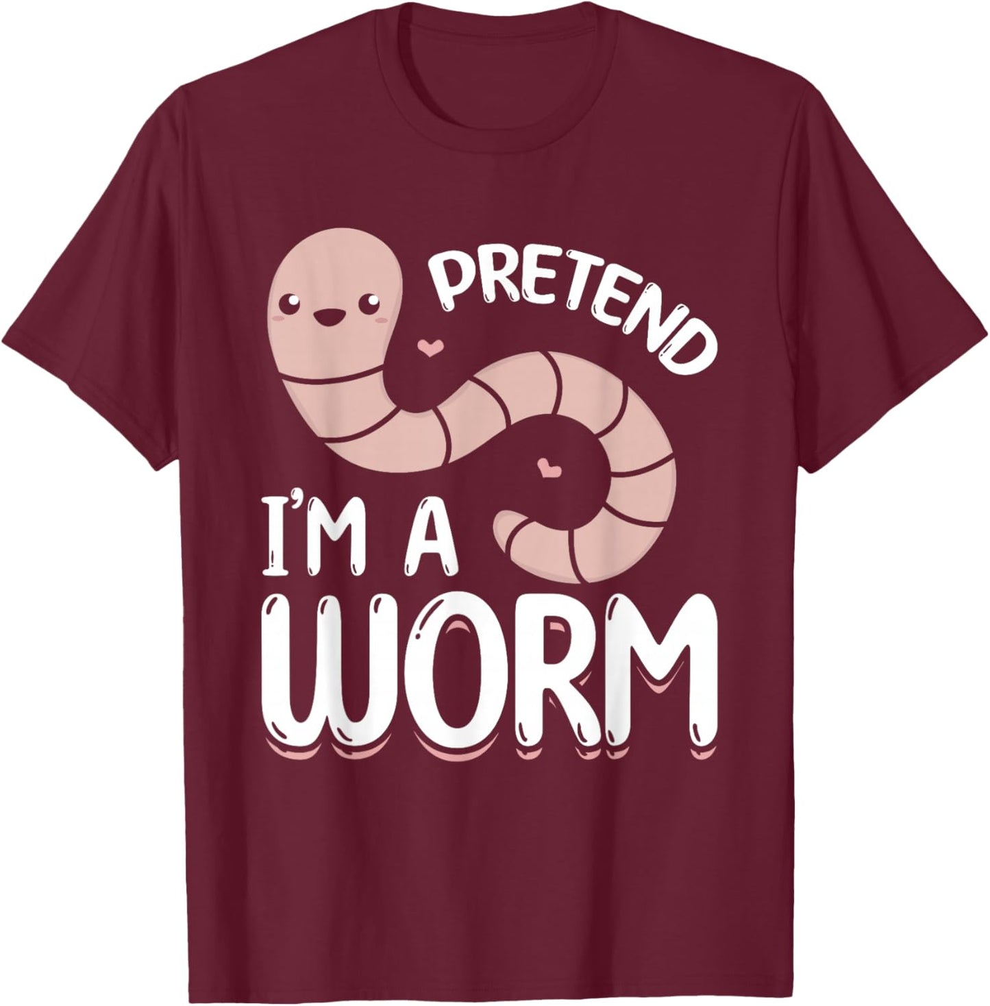 Compost Worms Worm Farmer -Adults Worm Lover Pretend I'm A Worm T-Shirt - T-Shirt | Maroon
