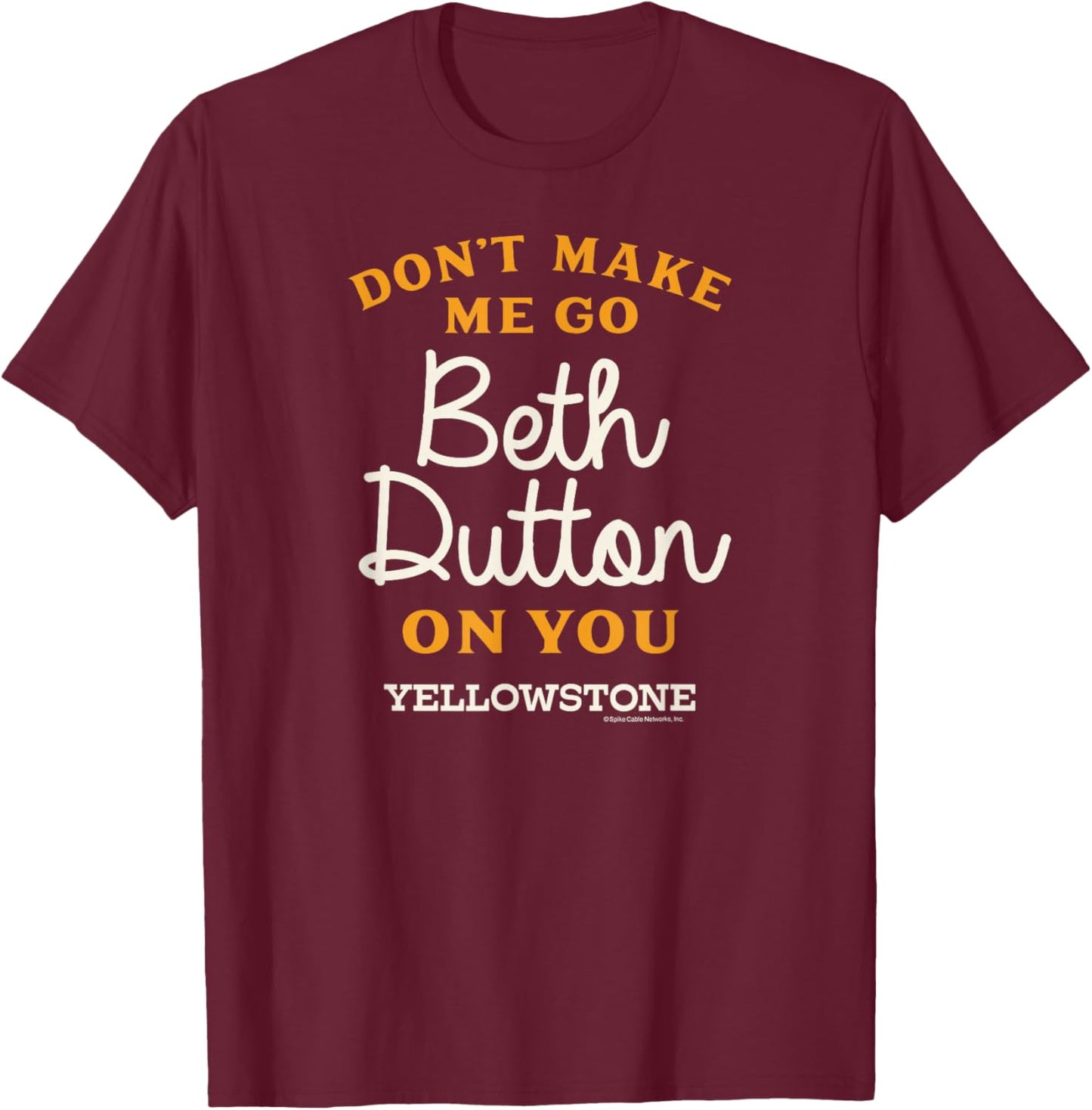 Yellowstone - DON'T MAKE ME GO BETH DUTTON T-Shirt - T-Shirt | Maroon