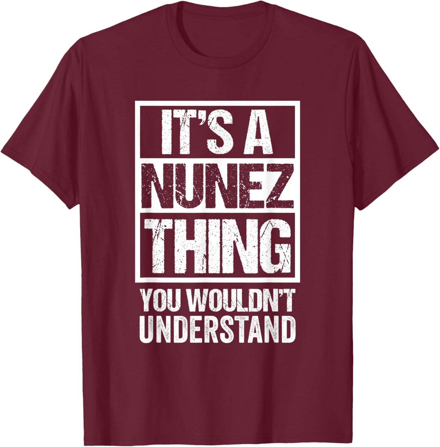 It's A Nunez Thing You Wouldn't Understand Surname Name T-Shirt - T-Shirt | Maroon