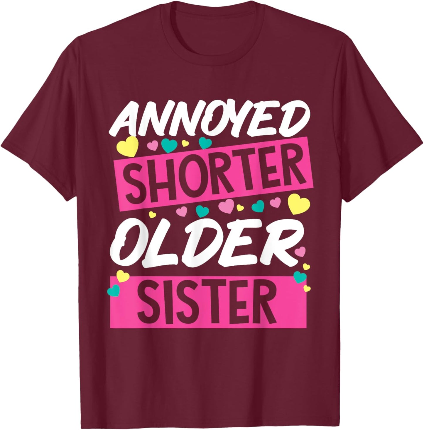 Annoyed Shorter Older Sister Design For Annoying Relatives T-Shirt - T-Shirt | Maroon