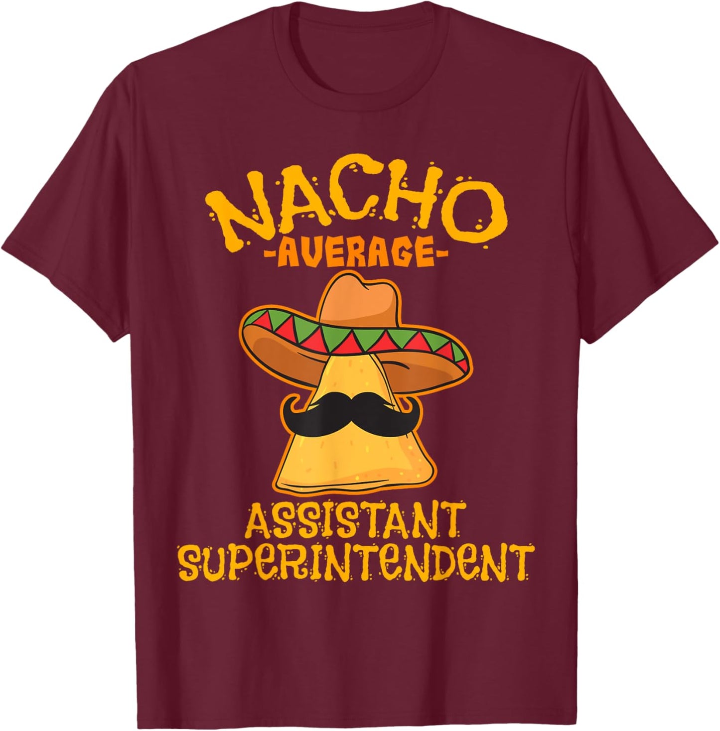 Nacho Average Assistant Superintendent Cinco De Mayo Mexican T-Shirt - T-Shirt | Maroon