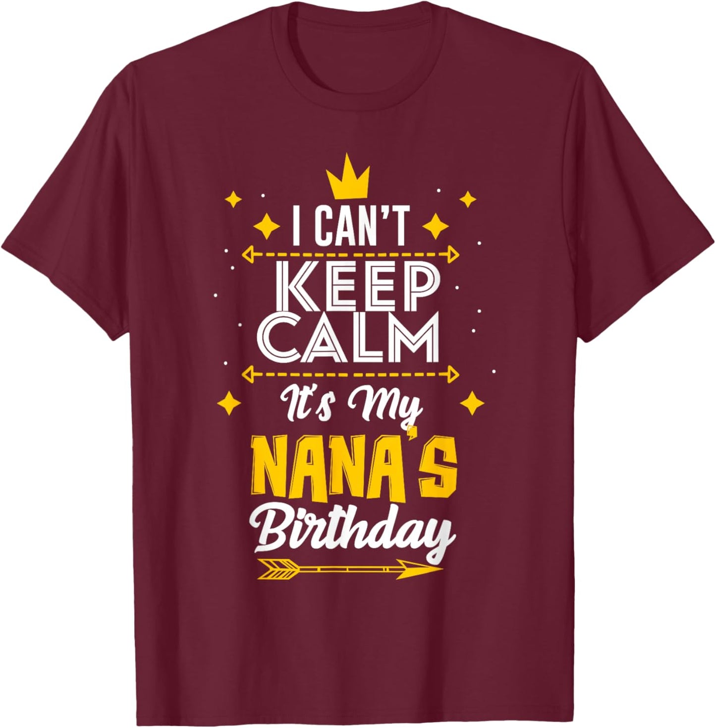 I Can't Keep Calm It's My Nana's Birthday Party T-Shirt - T-Shirt | Maroon