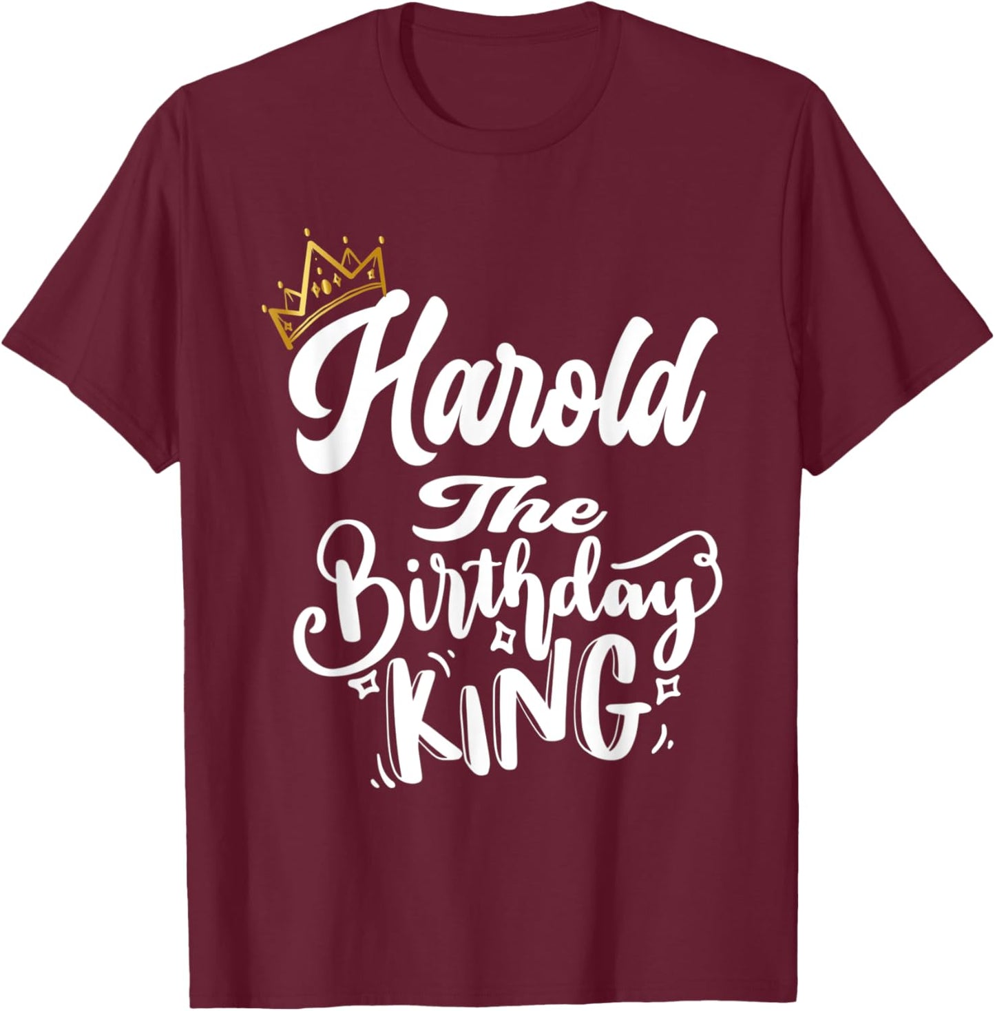 Harold The Birthday King Happy Birthday Shirt Men Boys Teens T-Shirt - T-Shirt | Maroon