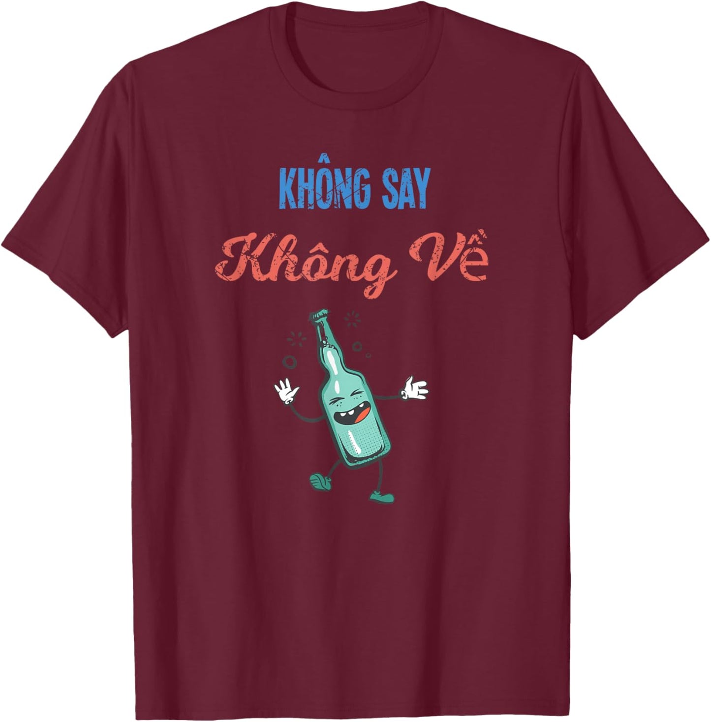 Vietnam Beer Viet Quote Khong Say Khong Ve Drunk Home T-Shirt - T-Shirt | Maroon