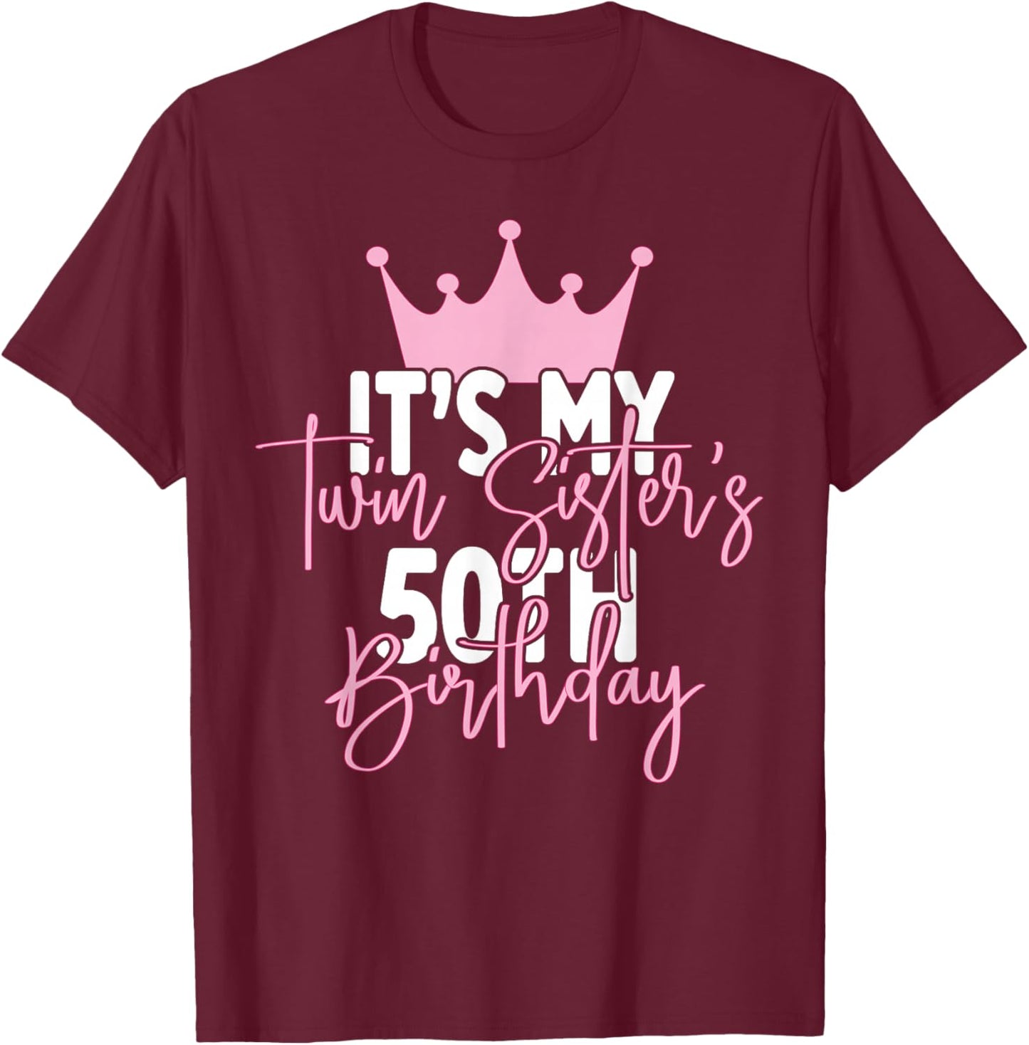 It's My Twin Sister's 50th Birthday Party Idea T-Shirt - T-Shirt | Maroon