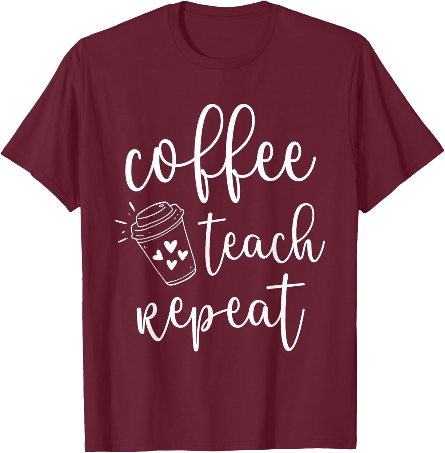 Coffee Teach Repeat Cute Costume Teacher Coffee Lover T-Shirt - T-Shirt | Maroon