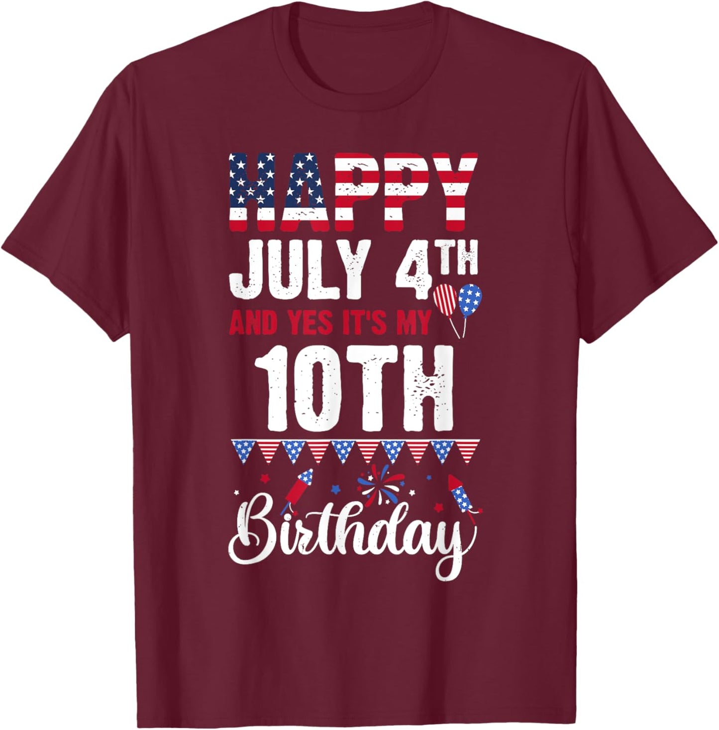 Happy July 4th And Yes It's My 10th Birthday American Flag T-Shirt - T-Shirt | Maroon
