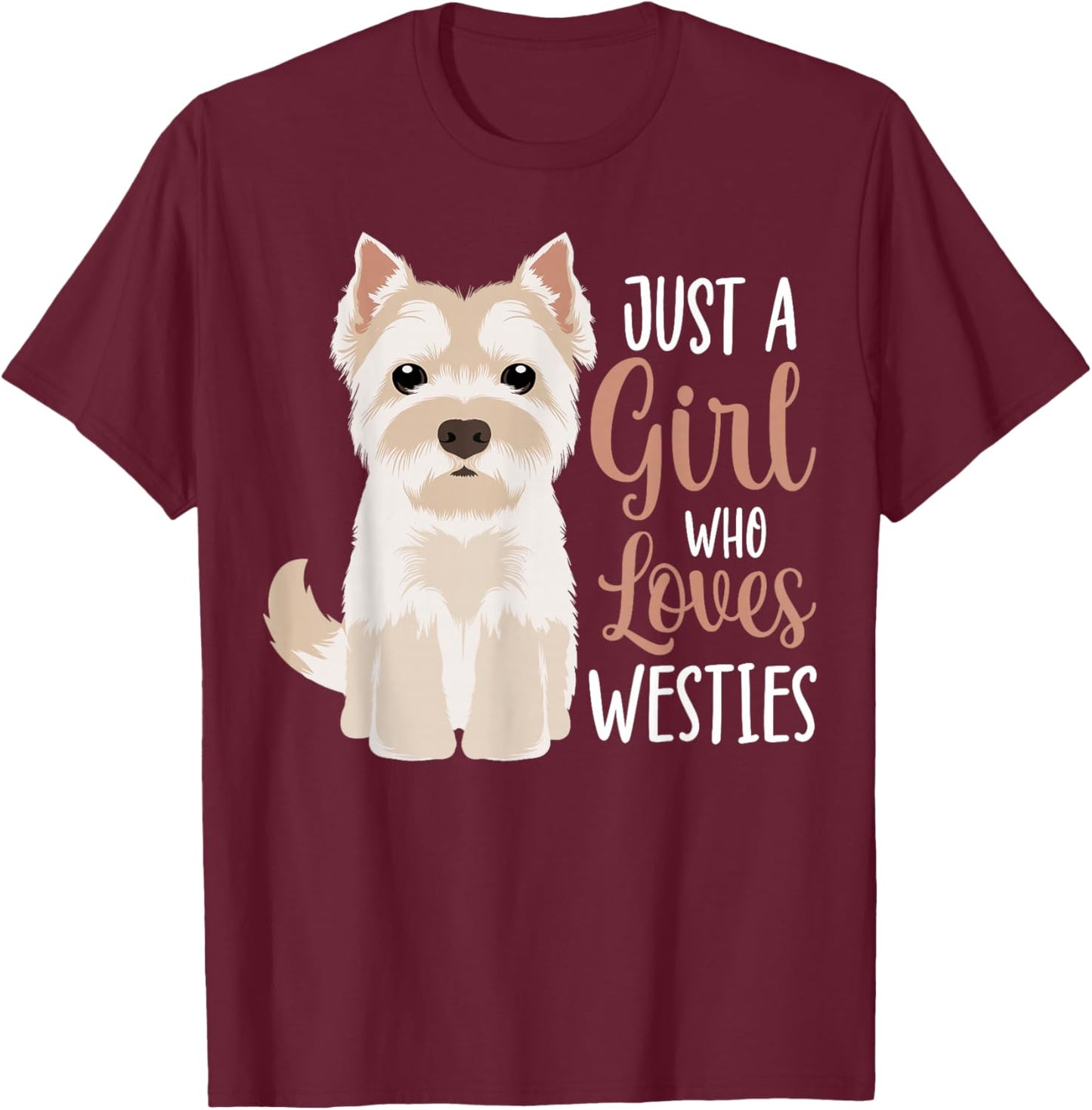 West Highland White Terrier Just A Girl Who Loves Westies T-Shirt - T-Shirt | Maroon