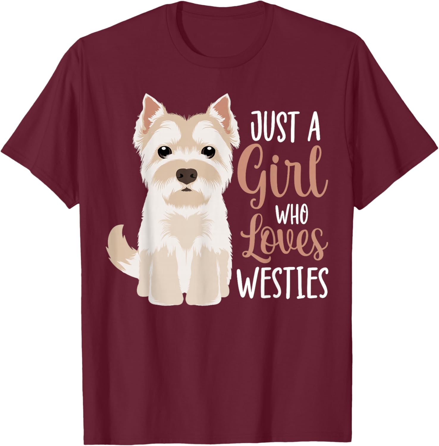 West Highland White Terrier Just A Girl Who Loves Westies T-Shirt - T-Shirt | Maroon