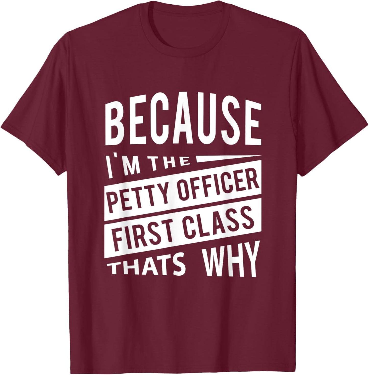 Because I'm The Petty Officer First Class PO1 Thats Why NCO T-Shirt - T-Shirt | Maroon