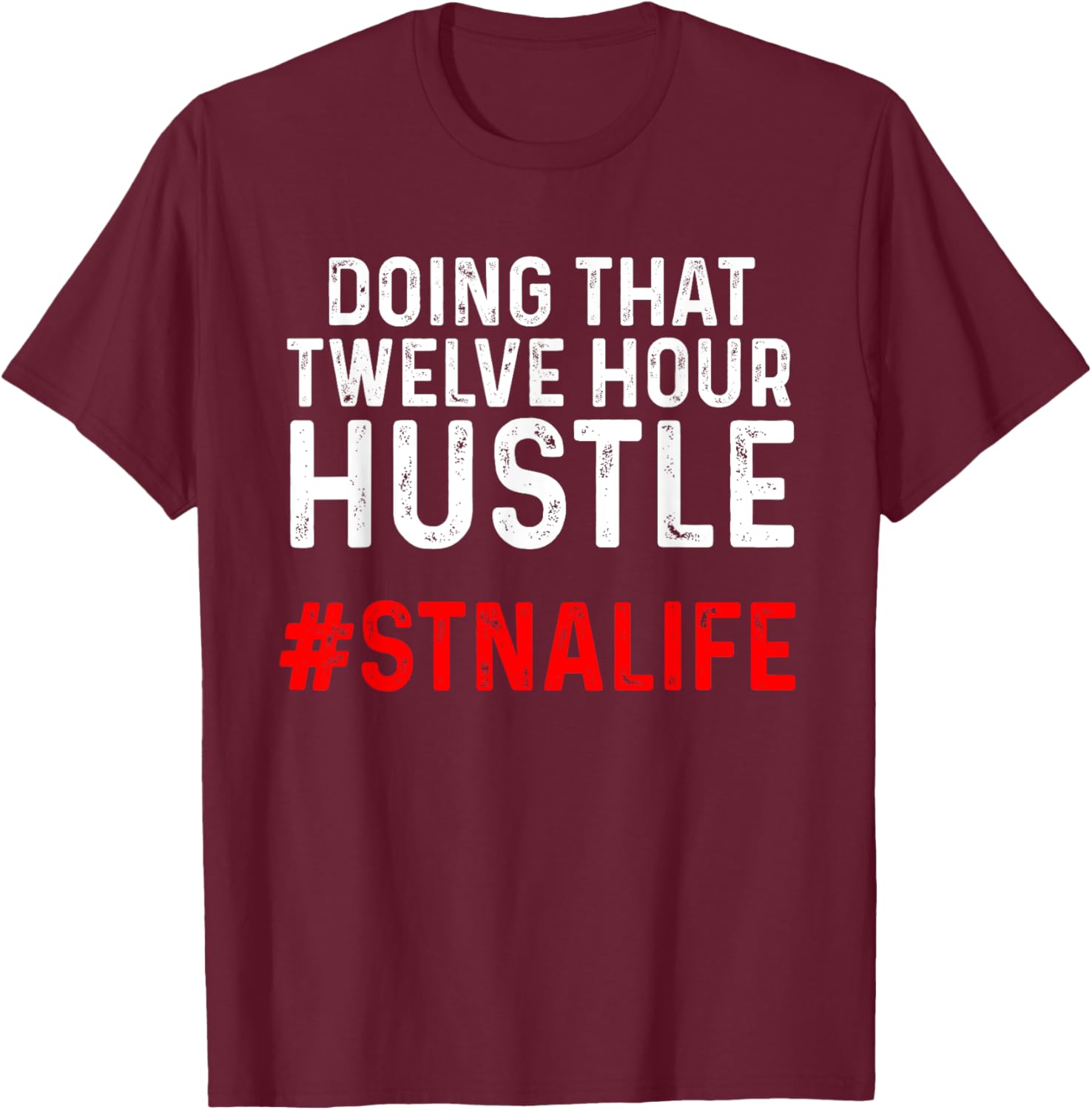 STNA State Tested Nursing Assistant Twelve T-Shirt - T-Shirt | Maroon