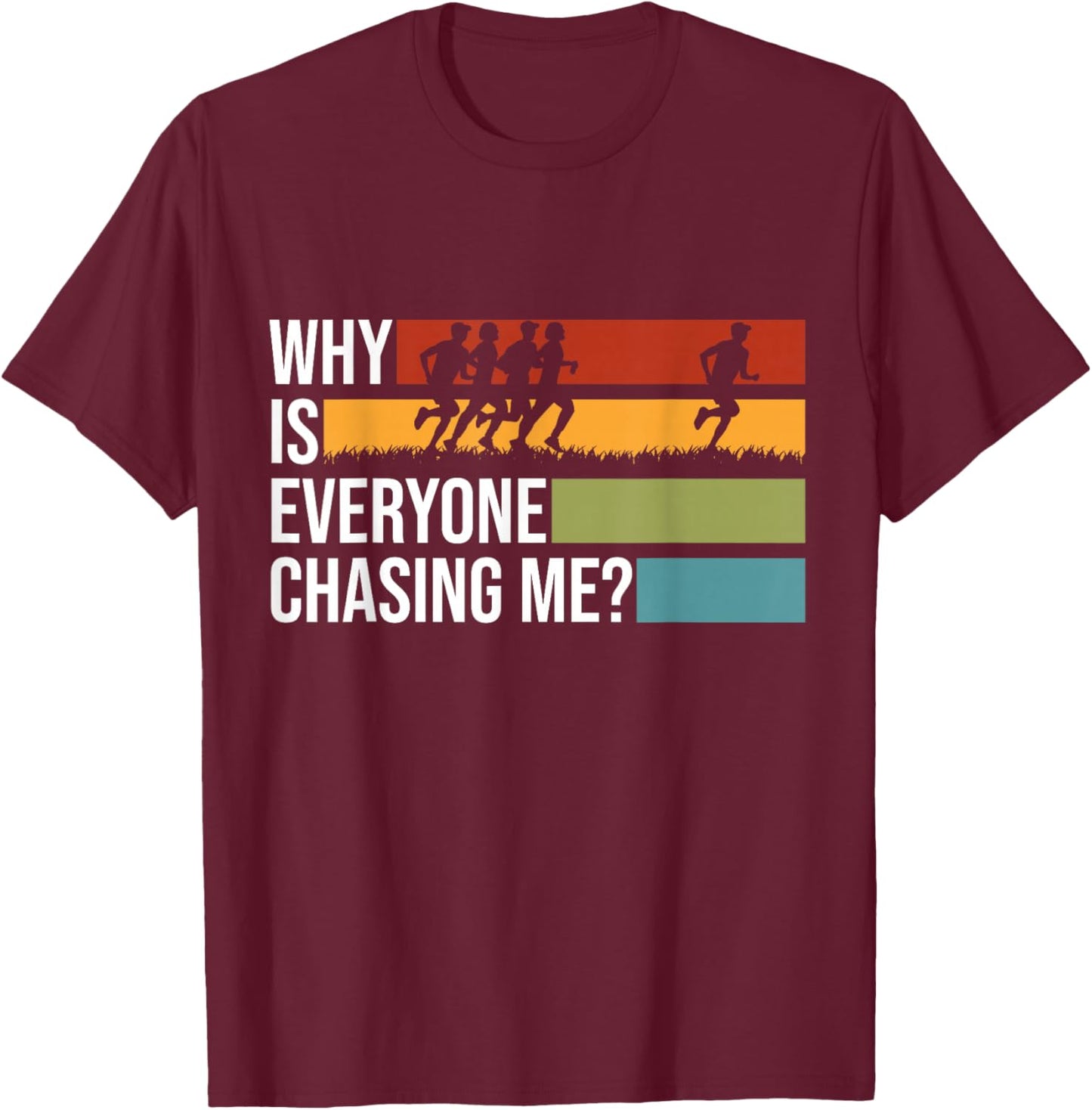Why Is Everyone Chasing Me Track And Field XC Cross Country T-Shirt - T-Shirt | Maroon