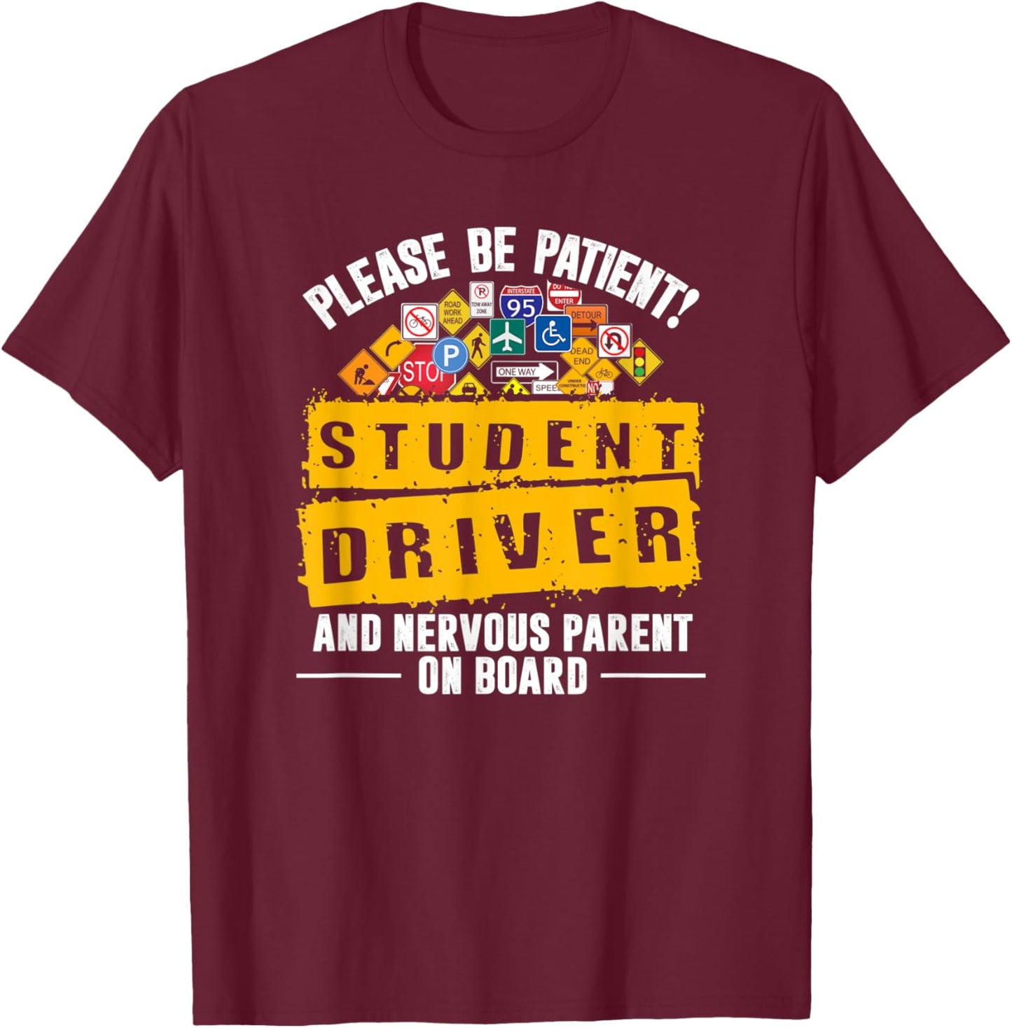 Be Patient Newbie Driving Nervous Parent On Board T-Shirt - T-Shirt | Maroon