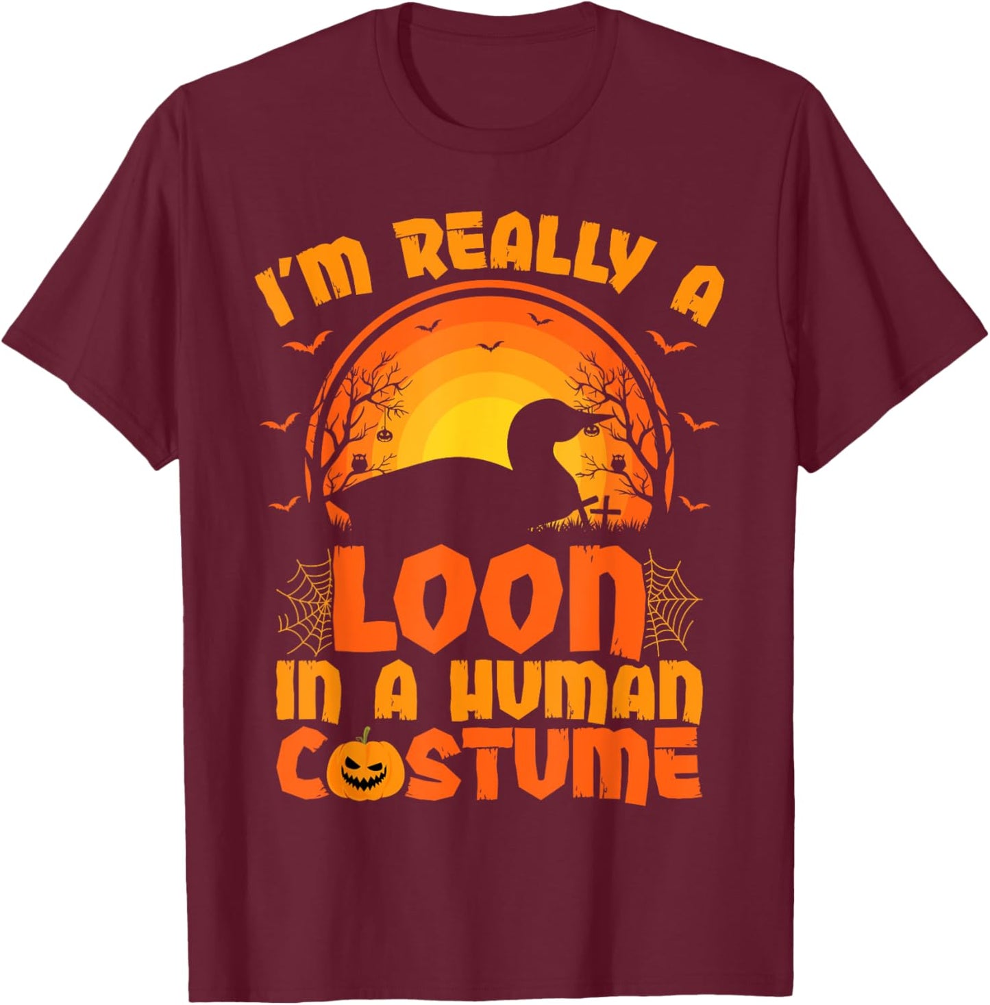 I'm Really A Loon In A Human Costume Loon Halloween T-Shirt - T-Shirt | Maroon