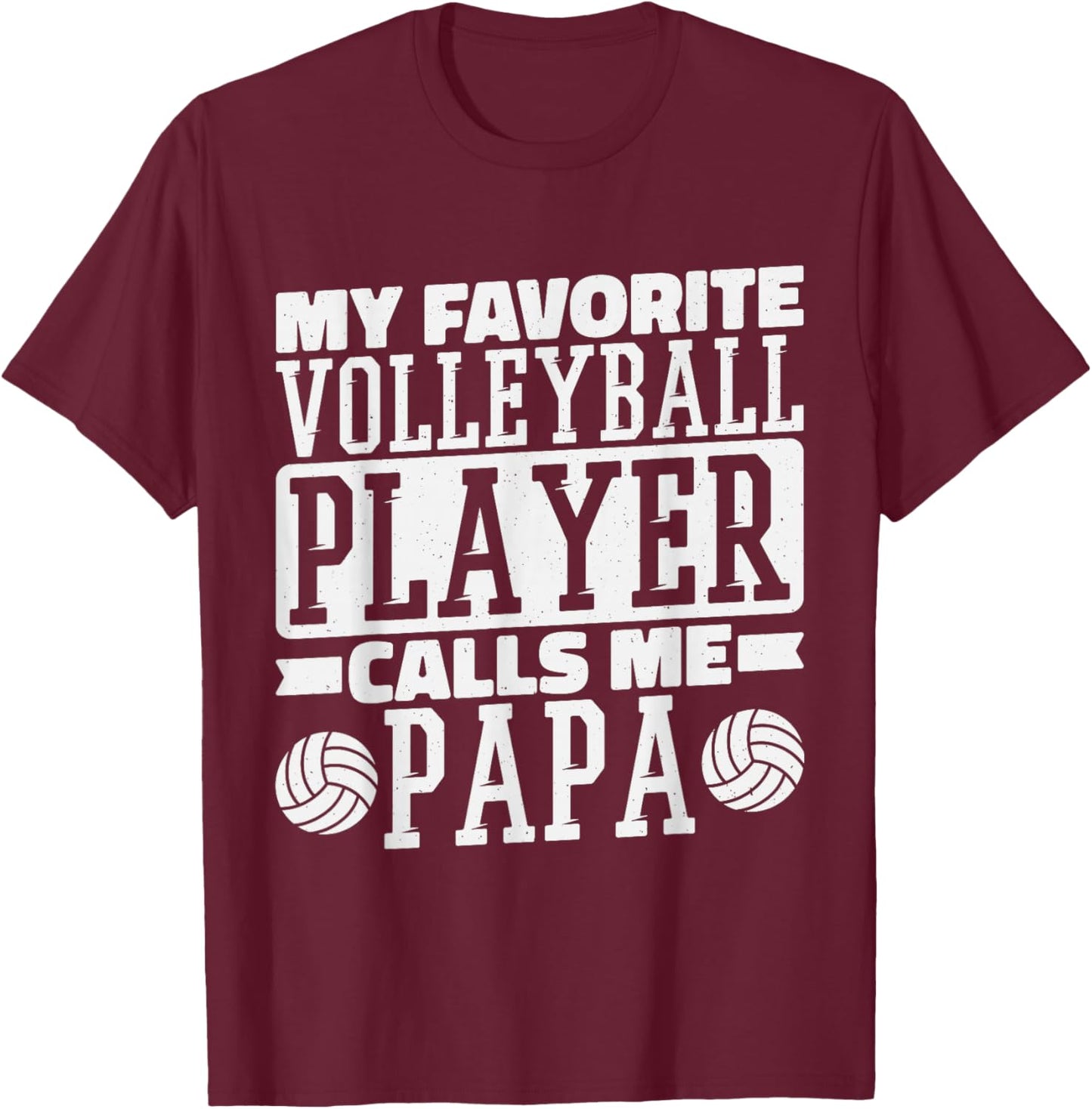 My Favorite Volleyball Player Calls Me Papa, Proud Dad T-Shirt - T-Shirt | Maroon