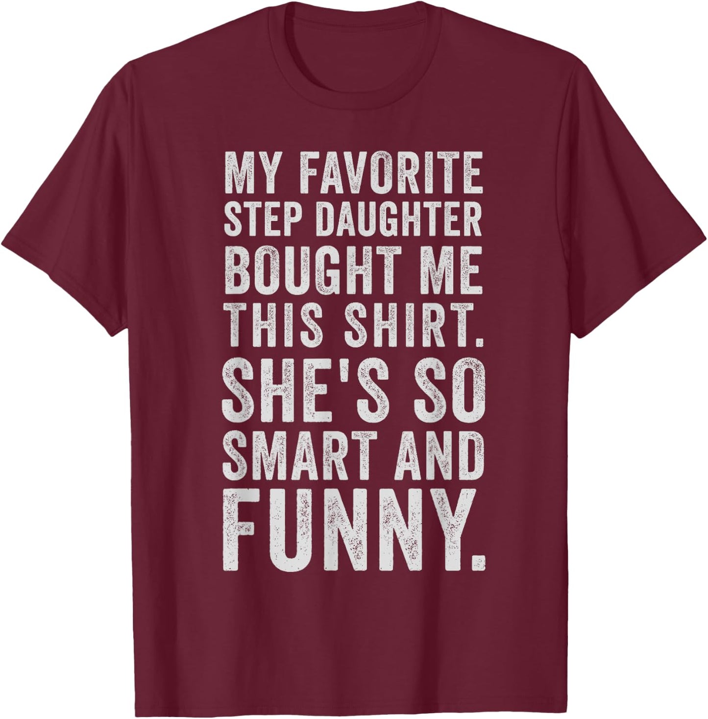 My Favorite Step Daughter Bought Me This Funny Step Father T-Shirt - T-Shirt | Maroon