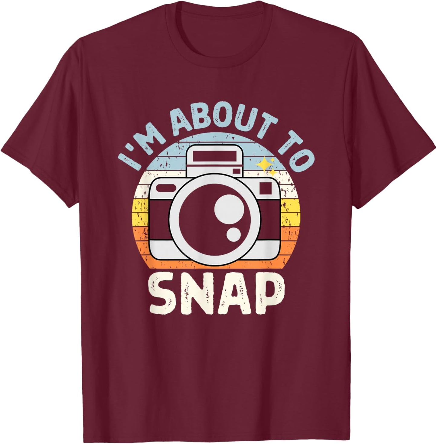 I'm About To Snap Photography Funny Photographer Camera Pun T-Shirt - T-Shirt | Maroon