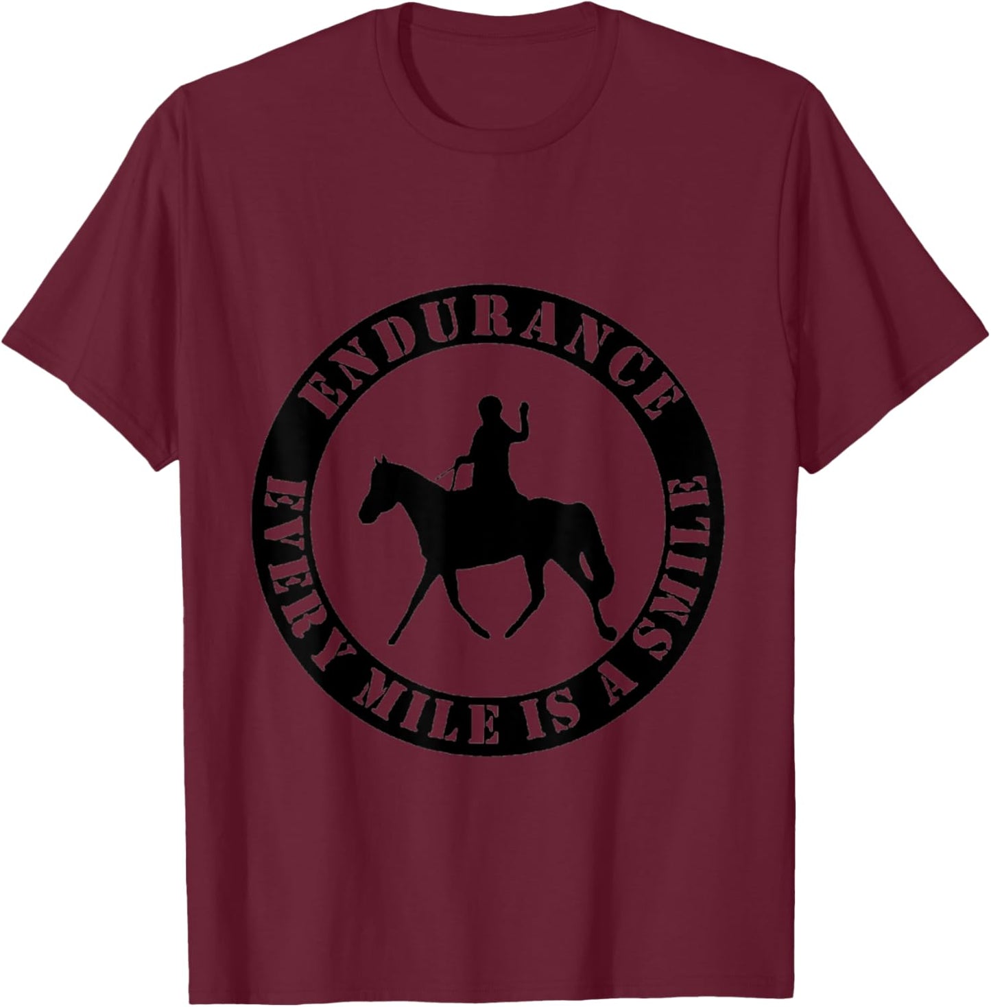 Horse Endurance Every Mile Is A Smile. Endurance Rider T-Shirt - T-Shirt | Maroon