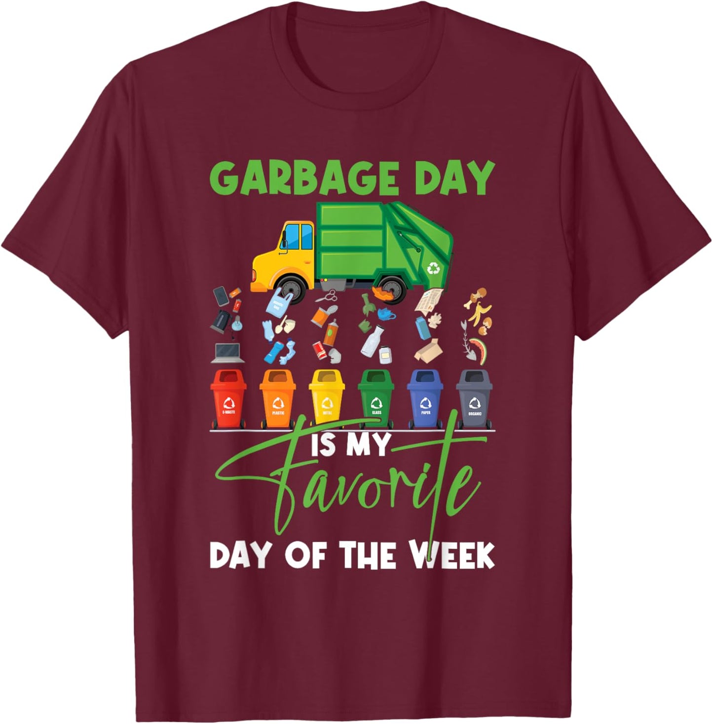 Garbage Day Is My Favorite Day Of the Week Truck Trash T-Shirt - T-Shirt | Maroon