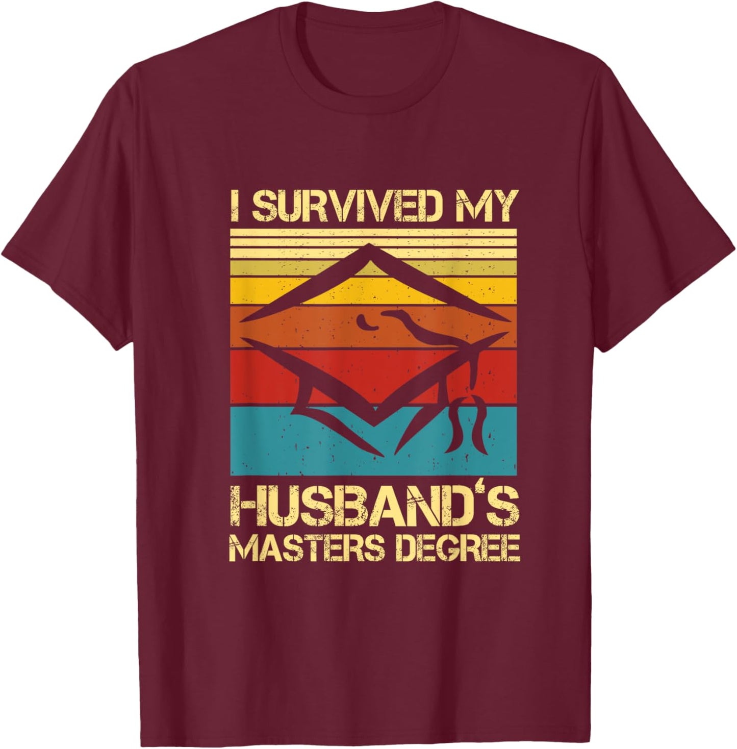 I Survived My Husband's Master's Degree Graduation T-Shirt - T-Shirt | Maroon