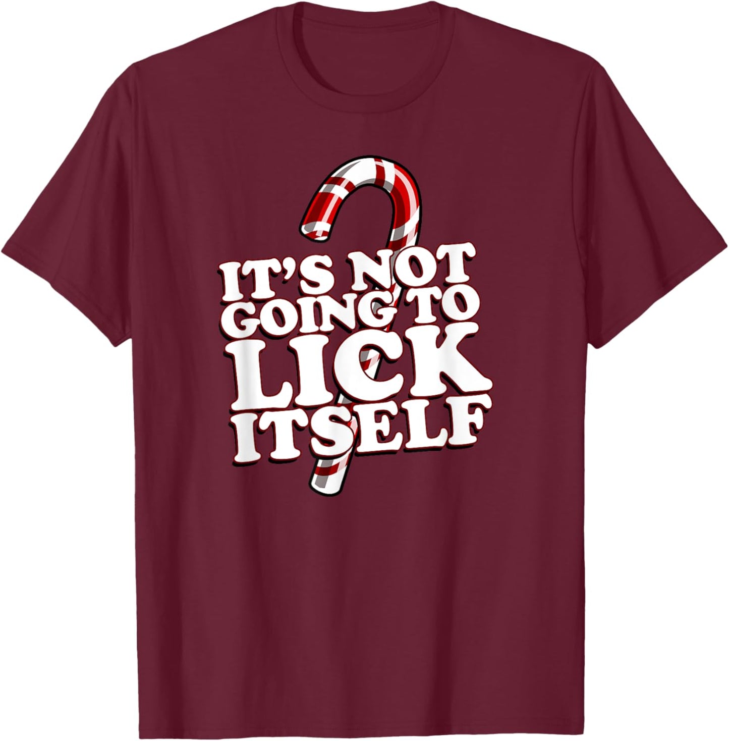 Christmas Candy Cane funny It's Not Going To Lick Itself T-Shirt - T-Shirt | Maroon
