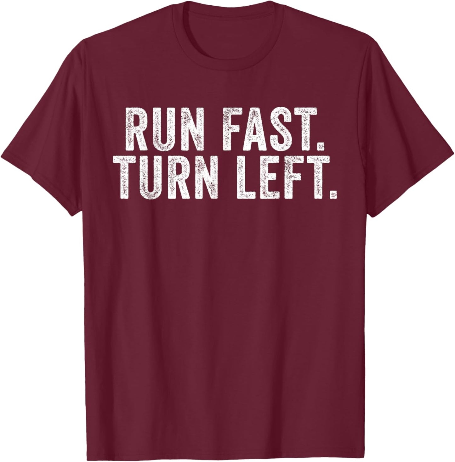 Run Fast Turn Left Track and Field Runner Motivational T-Shirt - T-Shirt | Maroon