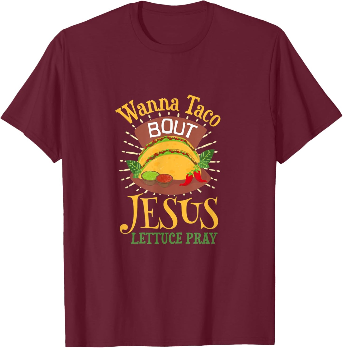 Wanna Taco Bout Jesus - Christian God Faith Hope - Sauce T-Shirt - T-Shirt | Maroon