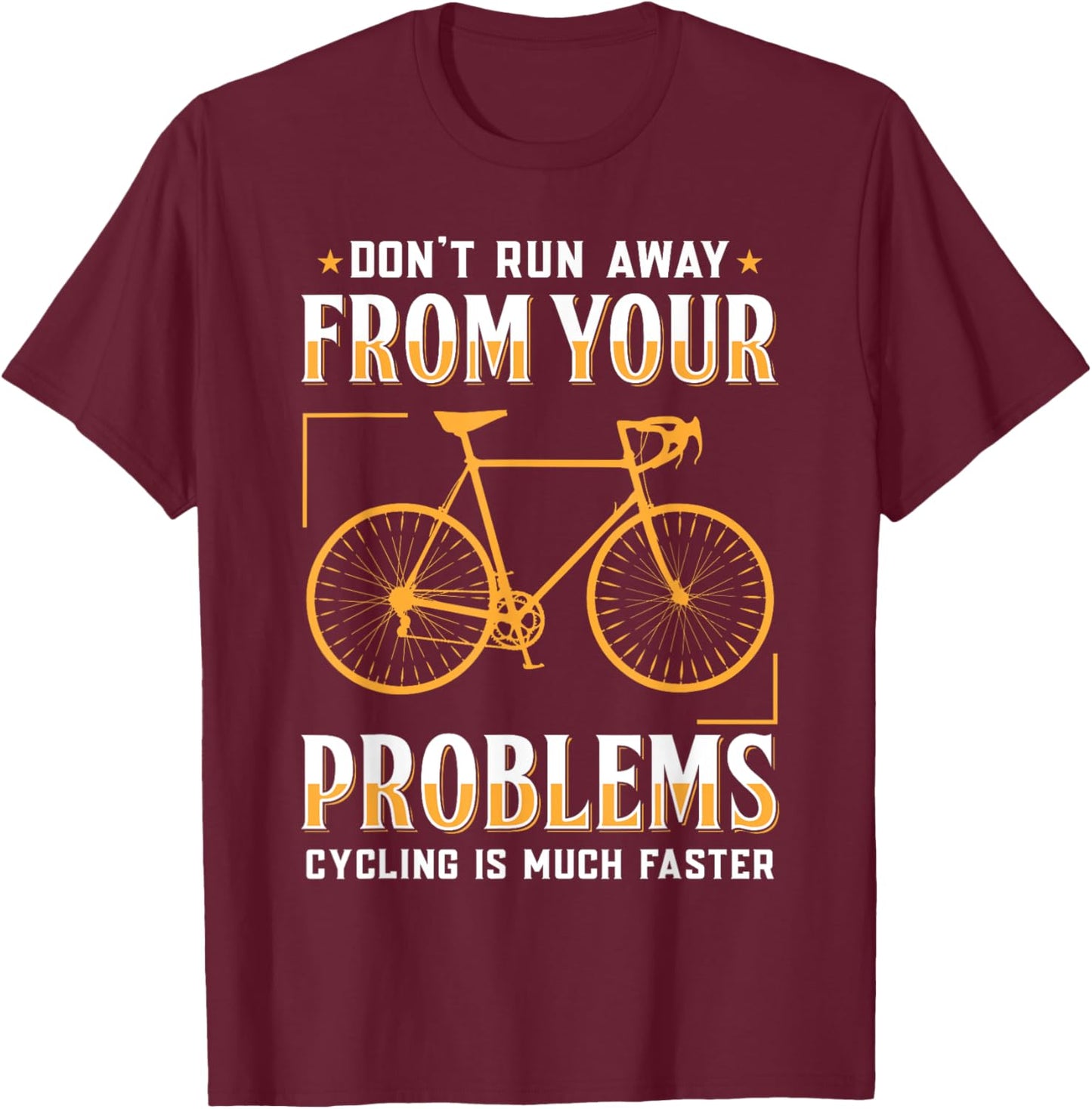 Don't Run Away From Your Problems Cycling Much Faster Funny T-Shirt - T-Shirt | Maroon
