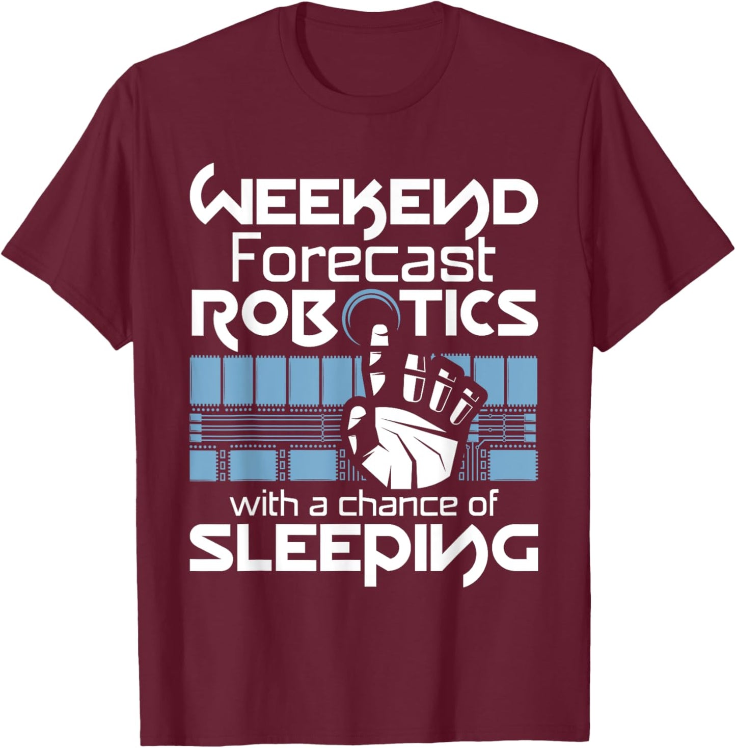 Weekend Forecast - Robot Lover Robotics Engineer Engineering T-Shirt - T-Shirt | Maroon