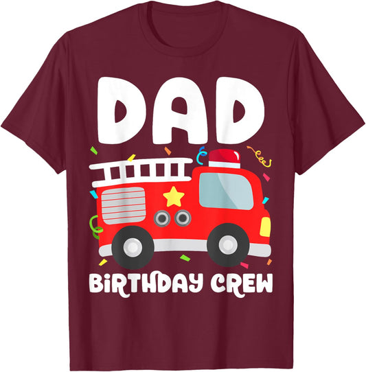 Dad Birthday Crew Fire Truck Party Firefighter Daddy Papa T-Shirt - T-Shirt | Maroon