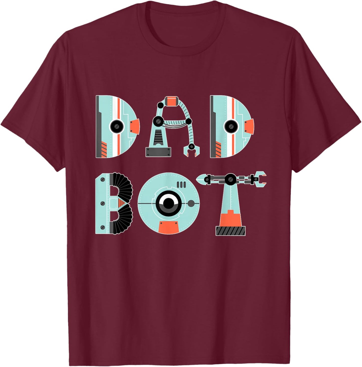 Dad Robot - Father's Day Shirt - Dad Bot T-Shirt - T-Shirt | Maroon