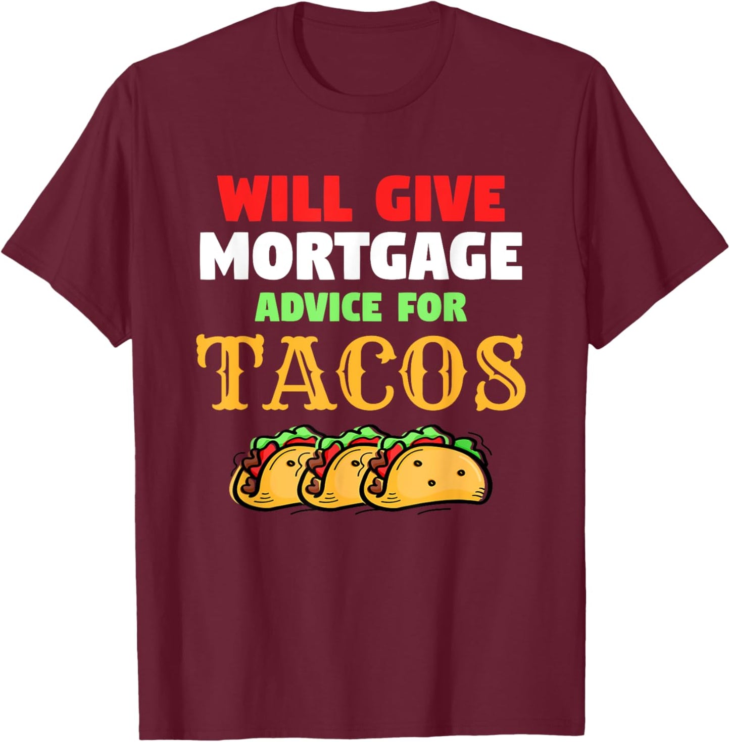 Will Give Mortgage Advice For Tacos Funny Loan Officer T-Shirt - T-Shirt | Maroon
